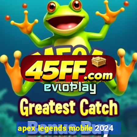 apex legends mobile 2024